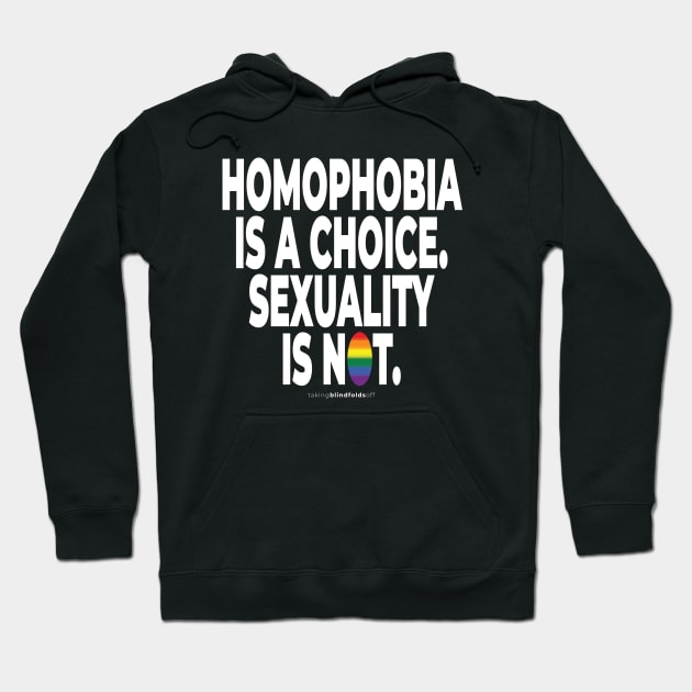 Homophobia is a choice. Sexuality is not. - human activist - LGBT / LGBTQI (132) Hoodie by takingblindfoldsoff